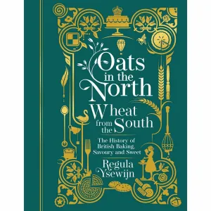 Oats in the North, Wheat from the South: The history of British Baking: savoury and sweet