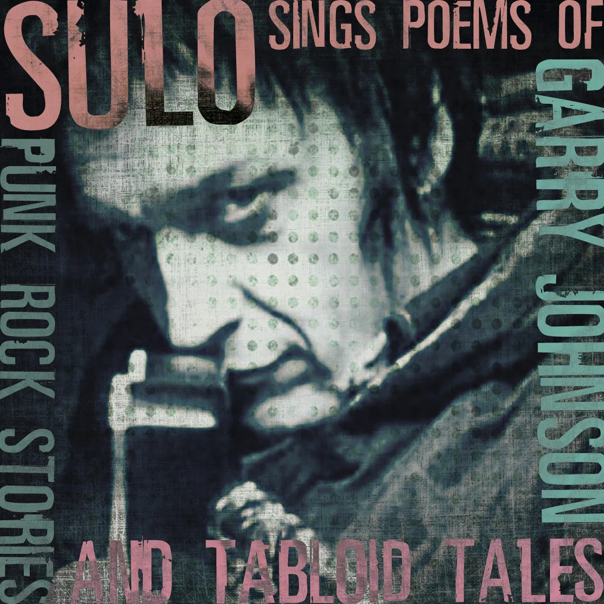Sulo 'Sings The Poems Of Garry Johnson: Punk Rock Stories & Tabloid Tales'