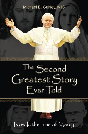 The Second Greatest Story Ever Told by Fr. Michael Gaitley M.I.C.