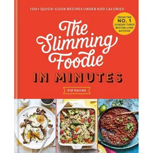 The Slimming Foodie in Minutes: 100  quick-cook recipes under 600 calories by Pip Payne